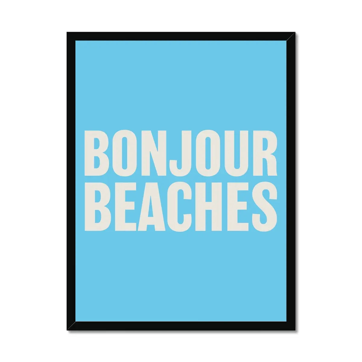 Bonjour Beaches (Azure Blue) Word Art Print - Framed - Beach House Art